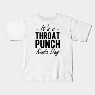 It's a throat punch kinda day Kids T-Shirt